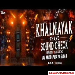 KHALNAYAK THEME SOUND CHECK VIBRATION x DIALOGUE MiX DJ MkB Prayagraj