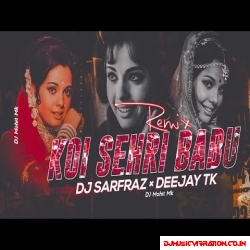 Koi Sehri Babu Remix   DJ SARFRAZ x DEEJAY TK | OLD Remix Song's | BOLLYWOOD Remix | DJ Mohit Mk